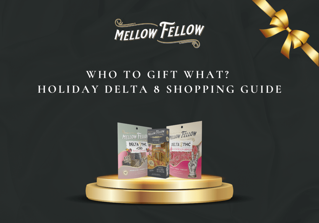 Who To Gift What? Holiday Delta 8 Shopping Guide - Mellow Fellow