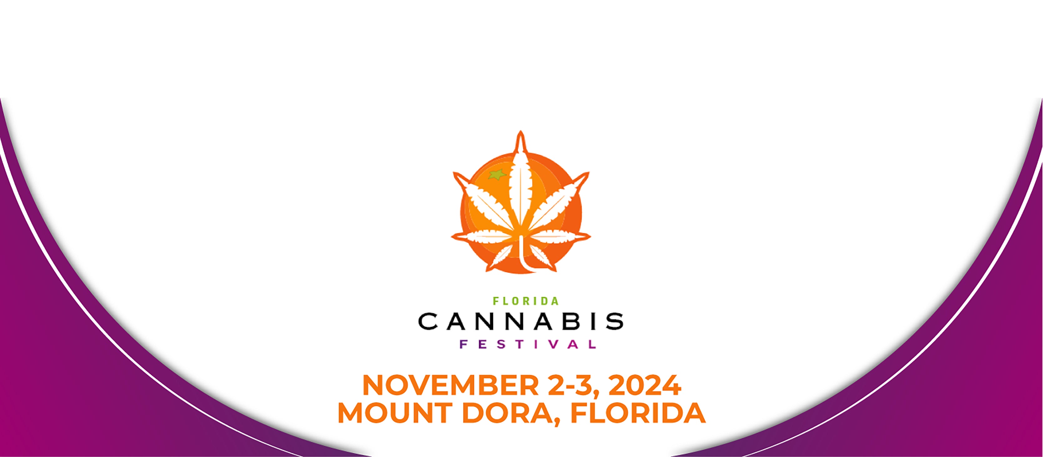 Logo for the Florida Cannabis Festival featuring a cannabis leaf inside an orange circle. Text reads: "Florida Cannabis Festival, November 2-3, 2024, Mount Dora, Florida." The background is white with purple and orange borders.