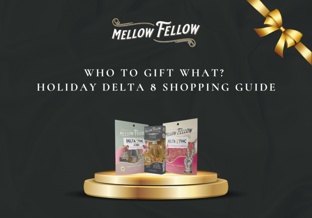 Who To Gift What? Holiday Delta 8 Shopping Guide - Mellow Fellow