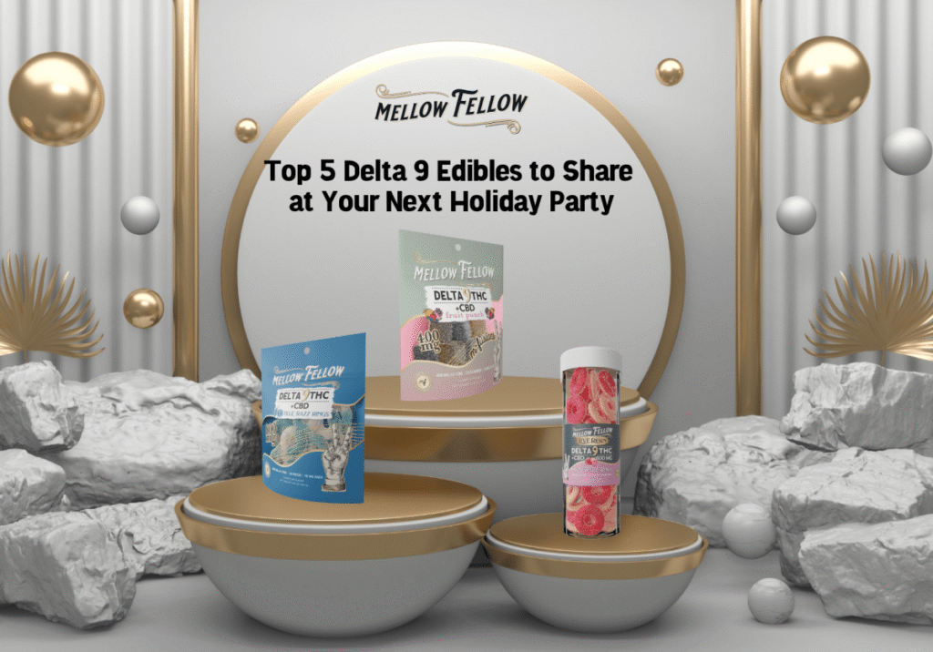 Top 5 Delta 9 Edibles to Share at Your Next Holiday Party - Mellow Fellow